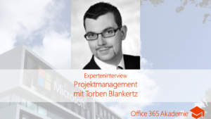 Experteninterview zu Projektmanagement mit Torben Blankertz bei der Office 365 Akademie