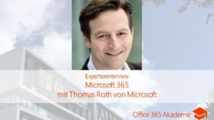 Experteninterview zu Microsoft 365 mit Thomas Roth von Microsoft bei der Office 365 Akademie