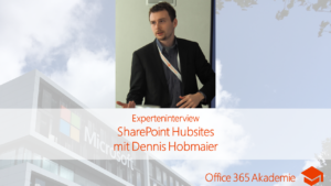 Experteninterview zu SharePoint Hubsites mit Dennis Hobmaier bei der Office 365 Akademie