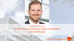 Experteninterview zum Nutzen des digitalen Arbeitsplatzes mit Daniel Burger
