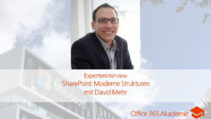 Experteninterview der 365 Akademie zu SharePoint modernen Strukturen mit David Mehr