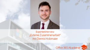 Experteninterview der 365 Akademie zu externer Zusammenarbeit mit Office 365 mit Dennis Hobmaier