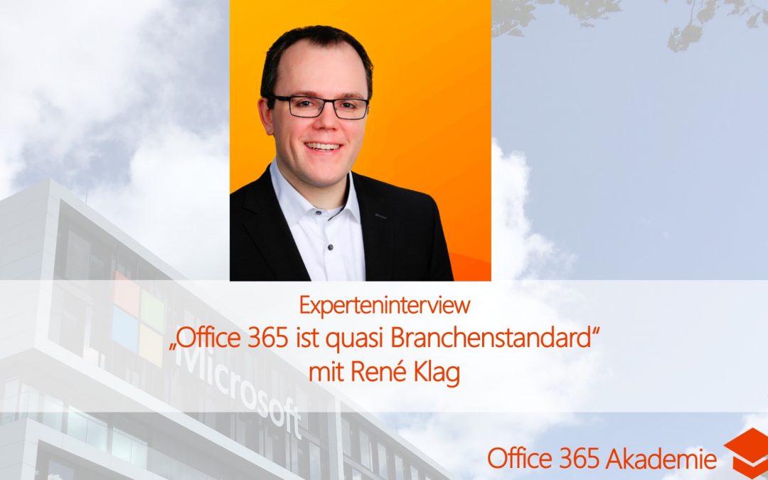 Experteninterview mit René Klag: Office 365 ist quasi Branchenstandard