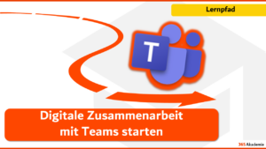 365 Akademie Lernpfad – Digitale Zusammenarbeit mit Microsoft Teams starten