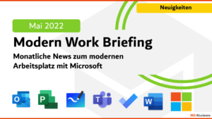 365 Akademie Modern Work Briefing Mai 2022 – monatliche Microsoft 365 News zu Teams, Outlook und Word