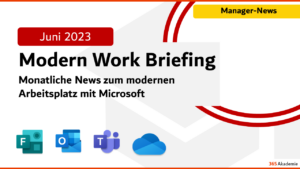 Microsoft 365 Briefing Juni 2023- M365 News 2023: News zum modernen Arbeitsplatz mit Microsoft 365