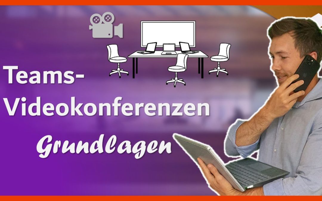 Videokonferenzen mit Teams – Die Grundlagen