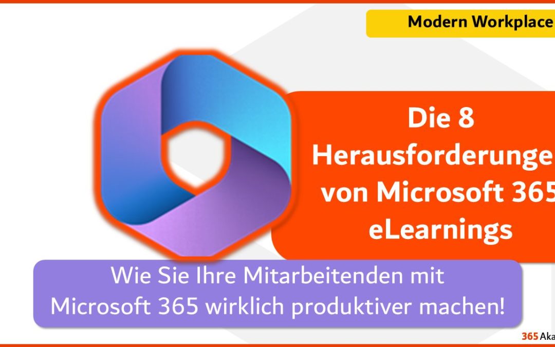 Die 8 Herausforderungen von Microsoft 365 eLearnings: Wie Sie Ihre Mitarbeitenden mit Microsoft 365 wirklich produktiver machen