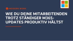 Beitragsbild zum Thema "Wie Unternehmen Mitarbeitende trotz ständiger Microsoft 365 Updates produktiv halten"