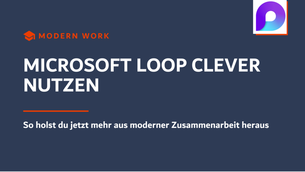 Beitragsbild Microsoft Loop clever nutzen für moderne Zusammenarbeit im Microsoft 365 Arbeitsalltag