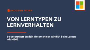 Von Lerntypen zu Lernverhalten: Wie Unternehmen Mitarbeitende beim kontinuierlichen Lernen mit Microsoft 365 unterstützen