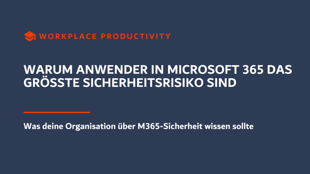 Workplace Productivity Beitrag über Sicherheitsrisiken in Microsoft 365 durch unzureichend geschulte Anwender