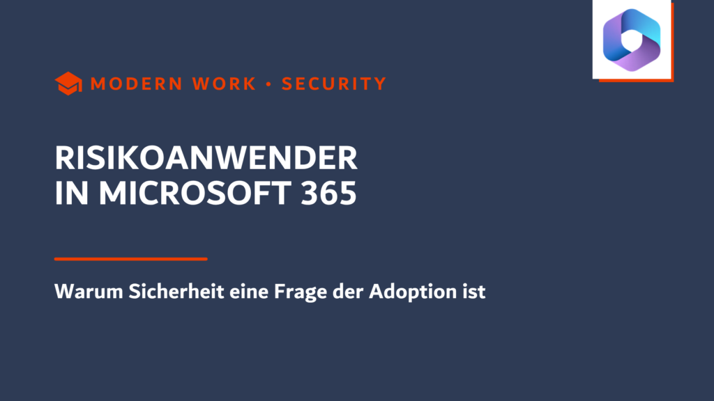 Risikoanwender in Microsoft 365 Warum Sicherheit eine Frage der Adoption ist