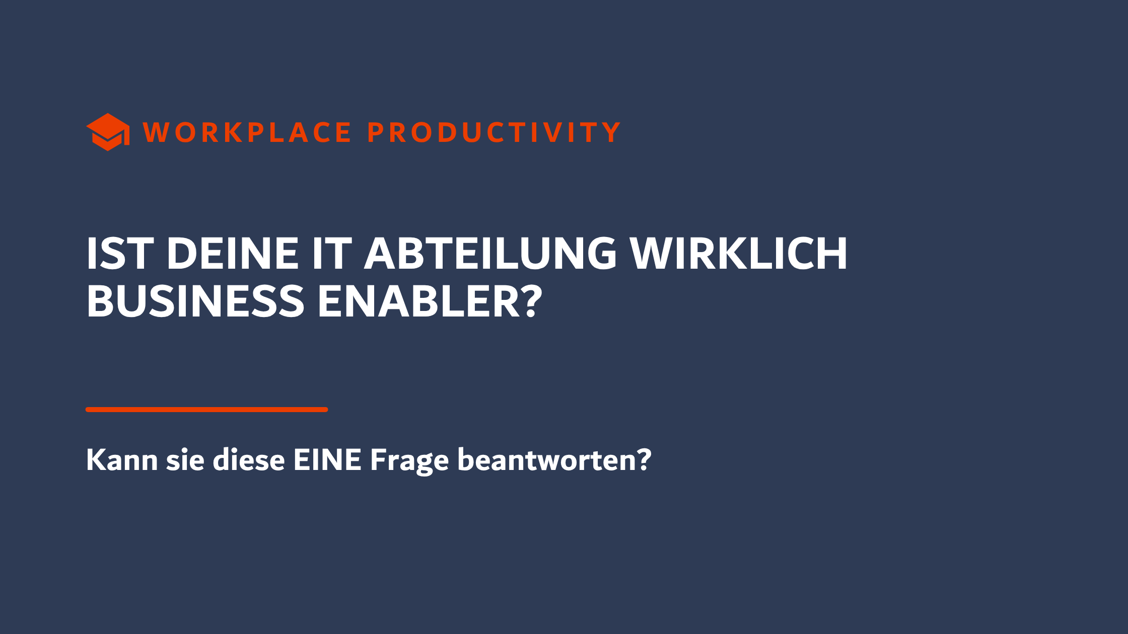 Beitragsbild: Ist deine IT Abteilung wirklich Business Enabler? Kann sie diese EINE Frage beantworten? – Workplace Productivity Grafiktitel der 365 Akademie.