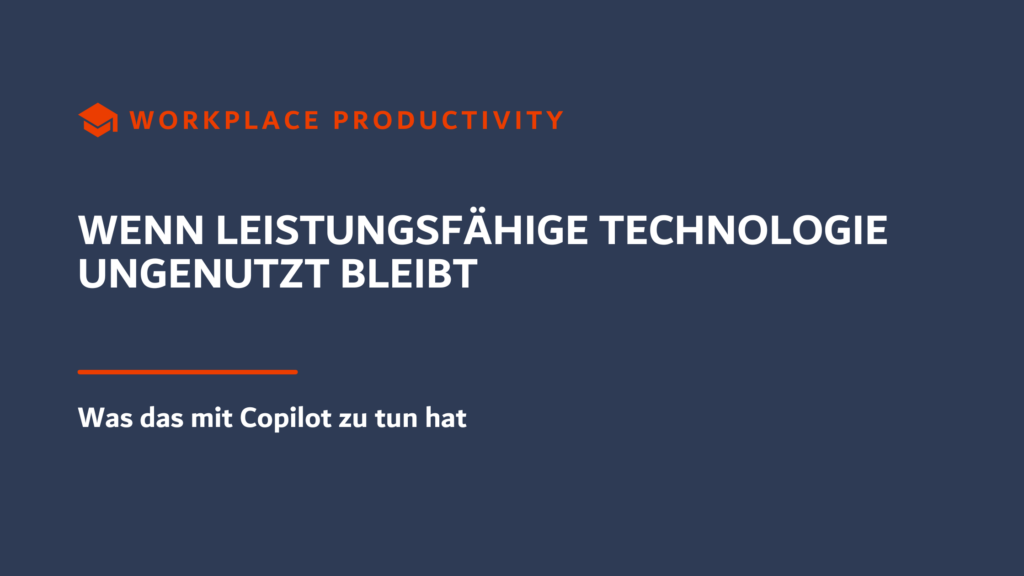 Beitragsbild: Wenn Leistungsfähige Technologie ungenutzt bleibt und was Copilot damit zu tun hat