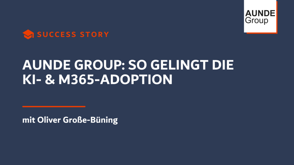 Success Story AUNDE Group So gelingt die KI- & M365-Adoption