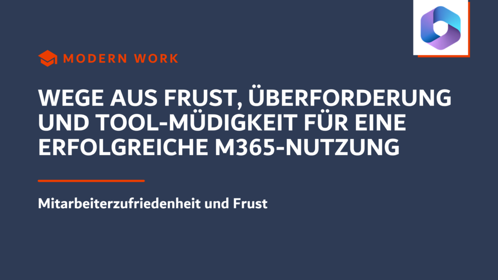 Wege aus Frust, Überforderung und Tool-Müdigkeit für eine erfolgreiche M365-Nutzung